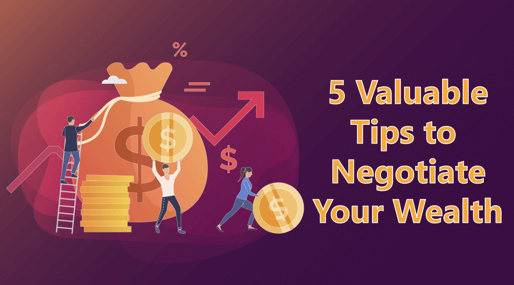5 valuable tips to negotiate your wealth