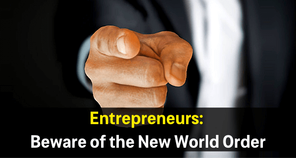 Entrepreneurs Beware of the New World Order